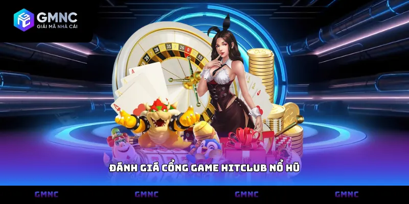 Đánh giá cổng game Hitclub nổ hũ