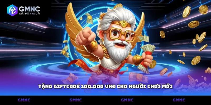 Tặng Giftcode 100.000 VNĐ cho người chơi mới